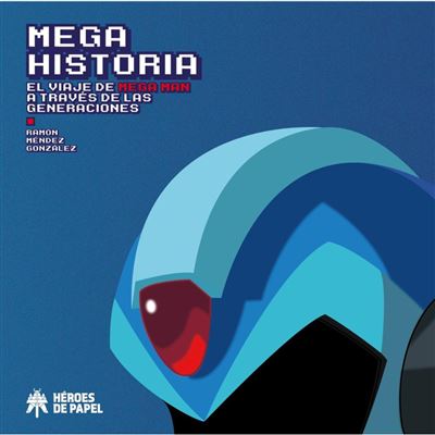 Mega Historia El Viaje de Megaman a Traves de las Generaciones